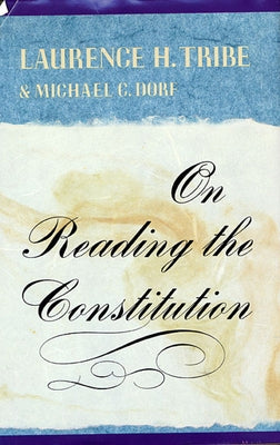 On Reading the Constitution by Tribe, Laurence H.