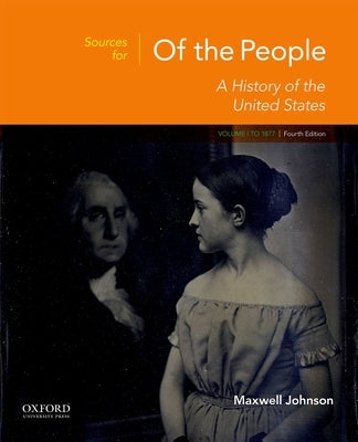 Sources for of the People: Volume I: To 1877 by Johnson, Maxwell