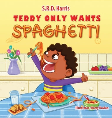 Teddy Only Wants Spaghetti by Harris, S. R. D.