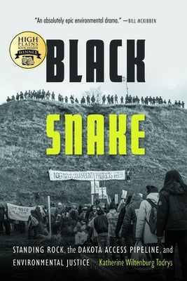 Black Snake: Standing Rock, the Dakota Access Pipeline, and Environmental Justice by Todrys, Katherine Wiltenburg