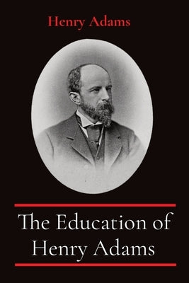 The Education of Henry Adams by Adams, Henry