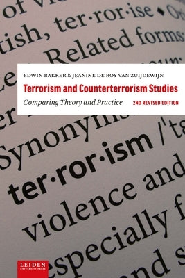 Terrorism and Counterterrorism Studies: Comparing Theory and Practice. 2nd Revised Edition by Bakker, Edwin