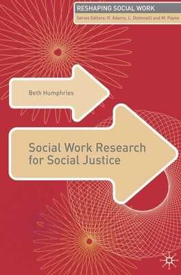 Social Work Research for Social Justice by Humphries, Beth