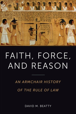 Faith, Force, and Reason: An Armchair History of the Rule of Law by Beatty, David