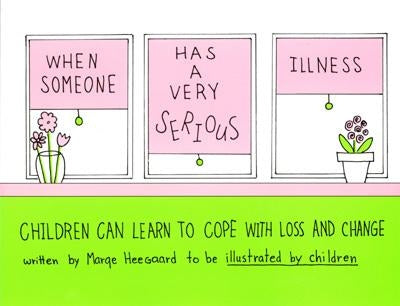 When Someone Has a Very Serious Illness: Children Can Learn to Cope with Loss and Change by Heegaard, Marge Eaton