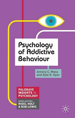 Psychology of Addictive Behaviour by Moss, Antony C.