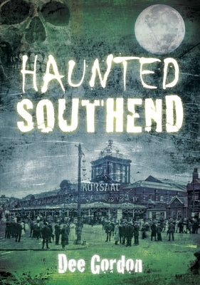 Haunted Southend by Gordon, Dee