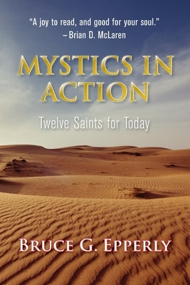 Mystics in Action: Twelve Saints for Today by Epperly, Bruce G.