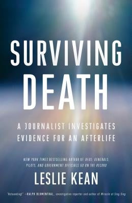 Surviving Death: A Journalist Investigates Evidence for an Afterlife by Kean, Leslie