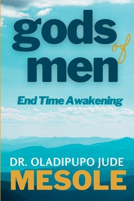 gods of men: End Time Awakening by Mesole, Oladipupo Jude