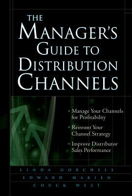 The Manager's Guide to Distribution Channels by Gorchels, Linda
