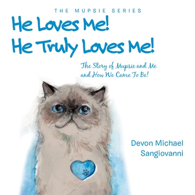 He Loves Me! He Truly Loves Me!: The Story of Mupsie and Me and How We Came to Be! by Sangiovanni, Devon Michael