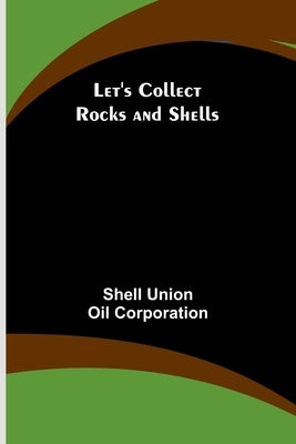 Let's Collect Rocks and Shells by Union Oil Corporation, Shell