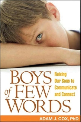 Boys of Few Words: Raising Our Sons to Communicate and Connect by Cox, Adam J.