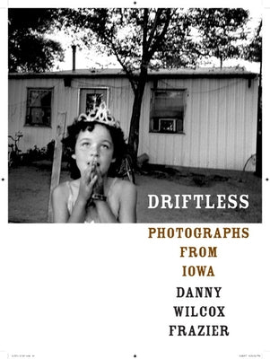 Driftless: Photographs from Iowa by Frazier, Danny Wilcox