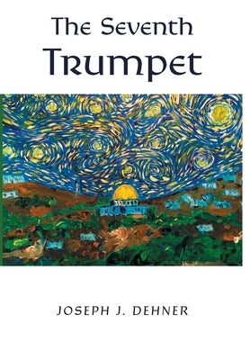 The Seventh Trumpet by Dehner, Joseph J.
