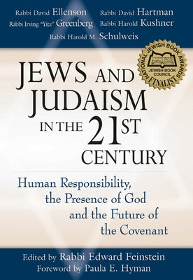 Jews and Judaism in 21st Century: Human Responsibility, the Presence of God and the Future of the Covenant by Feinstein, Edward