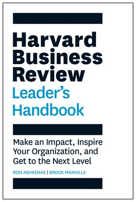 Harvard Business Review Leader's Handbook: Make an Impact, Inspire Your Organization, and Get to the Next Level by Ashkenas, Ron