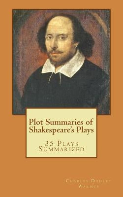 Plot Summaries of Shakespeare's Plays: 35 Plays Summarized by Warner, Charles Dudley