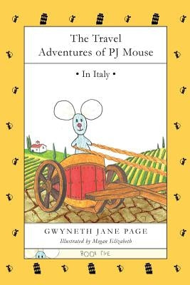 The Travel Adventures of PJ Mouse: In Italy by Page, Gwyneth Jane