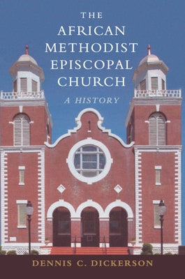 The African Methodist Episcopal Church: A History by Dickerson, Dennis C.