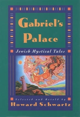 Gabriel's Palace: Jewish Mystical Tales by Schwartz, Howard