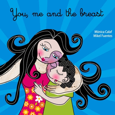 You, Me and the Breast by Calaf, Monica