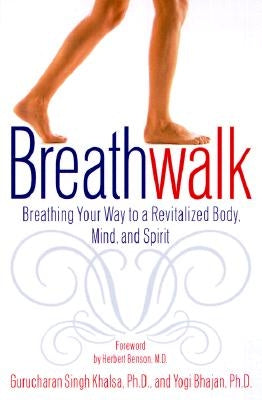 Breathwalk: Breathing Your Way to a Revitalized Body, Mind and Spirit by Khalsa, Gurucharan Singh