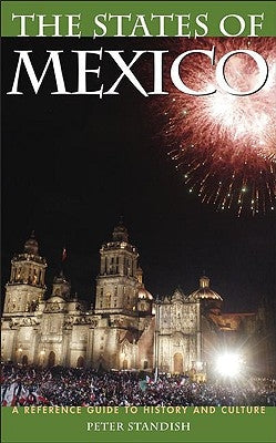 The States of Mexico: A Reference Guide to History and Culture by Standish, Peter