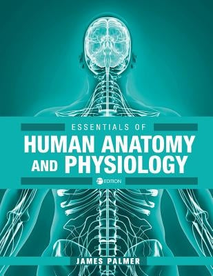 Essentials of Human Anatomy and Physiology by Palmer, James