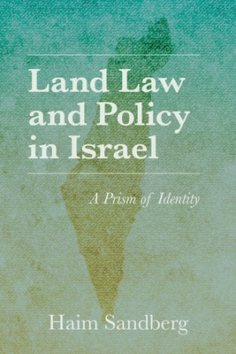 Land Law and Policy in Israel: A Prism of Identity by Sandberg, Haim