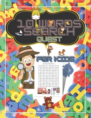 10 Words Search Quest for Kids: Puzzle Book for Boys and Girls Ages 6 to 12 Years Old to Sharpen the Mind, Learn Vocabulary and Improve Memory, Logic by Everhart, Triss