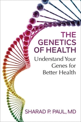 The Genetics of Health: Understand Your Genes for Better Health by Paul, Sharad P.