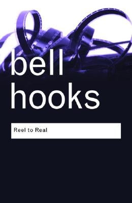 Reel to Real: Race, class and sex at the movies by Hooks, Bell