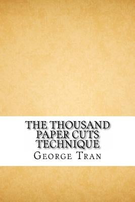 The Thousand Paper Cuts Technique: How to lawfully and legally claim your home free and clear by Tran, George