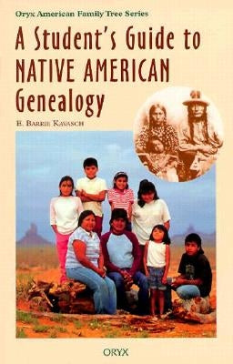 A Student's Guide to Native American Genealogy by Kavasch, E. Barrie