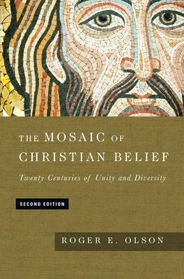 The Mosaic of Christian Belief: Twenty Centuries of Unity and Diversity by Olson, Roger E.