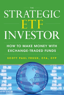 The Strategic Etf Investor: How to Make Money with Exchange Traded Funds by Frush, Scott