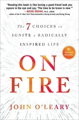 On Fire: The 7 Choices to Ignite a Radically Inspired Life by O'Leary, John