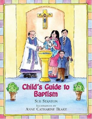 Child's Guide to Baptism by Stanton, Sue