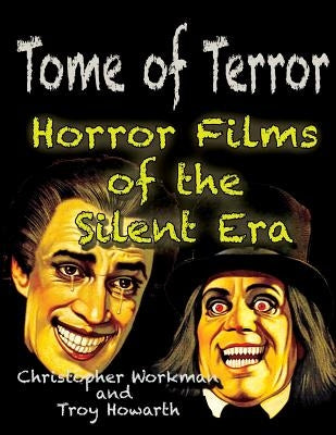 Tome of Terror: Horror Films of the Silent Era by Howarth, Troy