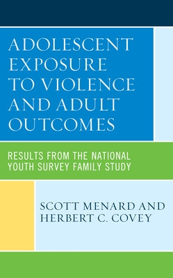 Adolescent Exposure to Violence and Adult Outcomes: Results from the National Youth Survey Family Study by Menard, Scott