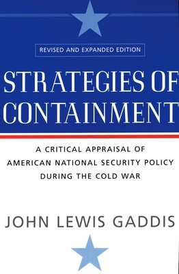 Strategies of Containment: A Critical Appraisal of American National Security Policy During the Cold War by Gaddis, John Lewis