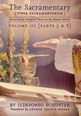 The Sacramentary (Liber Sacramentorum): Vol. 3: Historical & Liturgical Notes on the Roman Missal by Schuster, Ildefonso