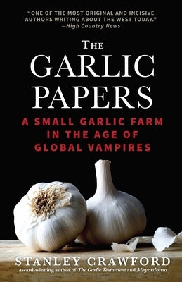 The Garlic Papers: A Small Garlic Farm in the Age of Global Vampires by Crawford, Stanley