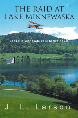 The Raid at Lake Minnewaska: Book I: A Minnesota Lake Series Novel by Larson, J. L.
