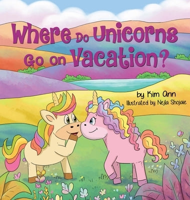 Where Do Unicorns Go on Vacation? by Ann, Kim
