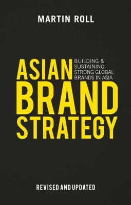 Asian Brand Strategy (Revised and Updated): Building and Sustaining Strong Global Brands in Asia by Roll, M.