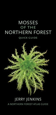 Mosses of the Northern Forest: Quick Guide by Jenkins, Jerry