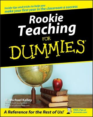 Rookie Teaching for Dummies by Kelley, W. Michael